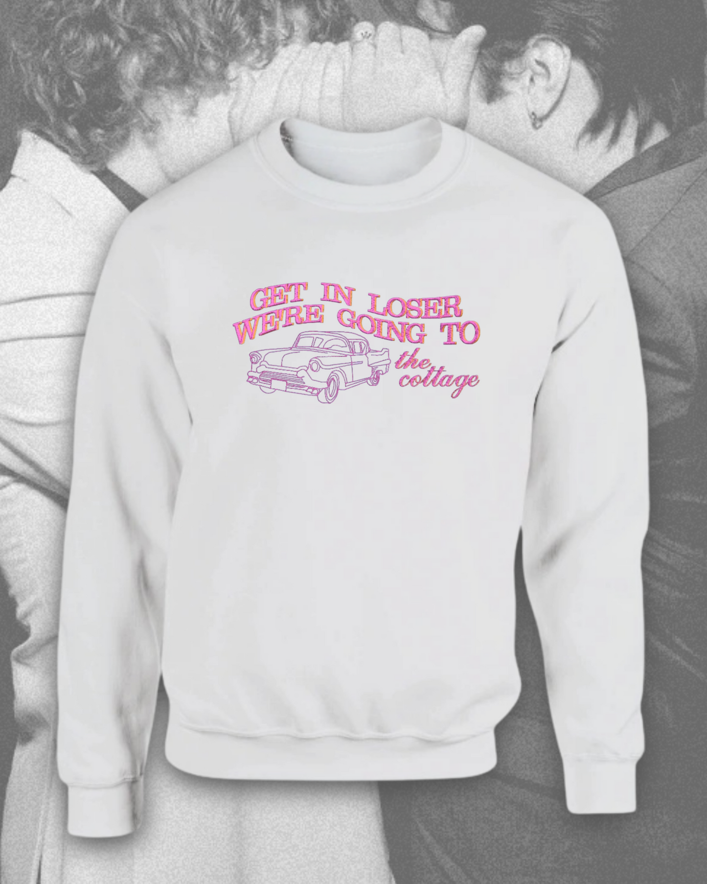 Embroidered Get In Loser Sweatshirt / T-Shirt